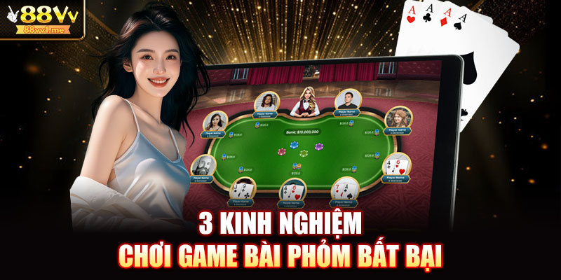 3 kinh nghiệm chơi game bài phỏm bất bại