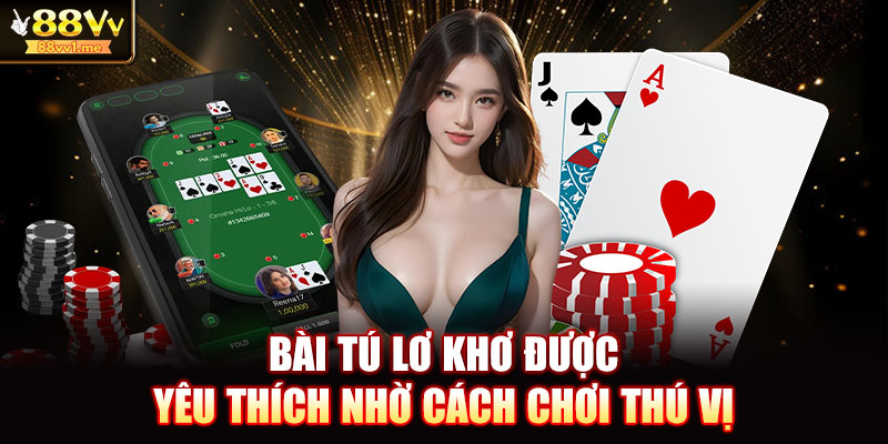 Bài tú lơ khơ được yêu thích nhờ cách chơi thú vị