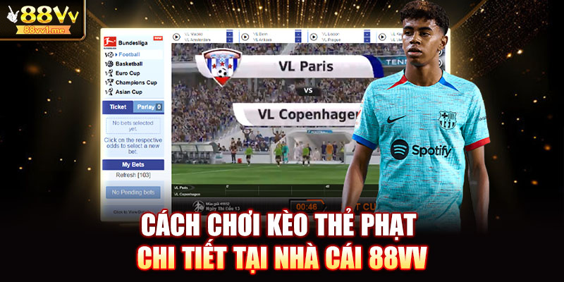 Cách chơi kèo thẻ phạt chi tiết tại nhà cái 88VV