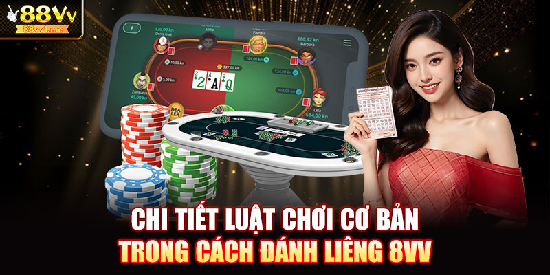 Chi tiết luật chơi cơ bản trong cách đánh liêng 8VV