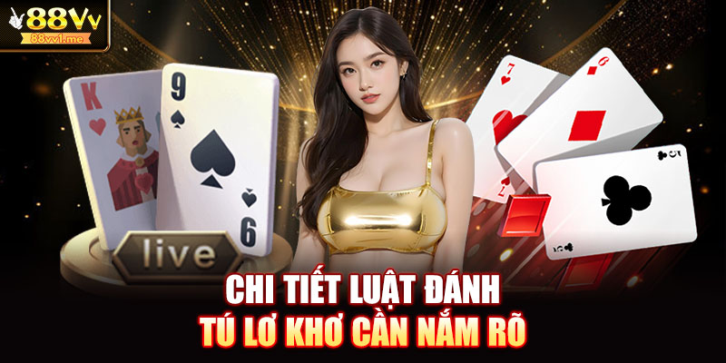 Chi tiết luật đánh tú lơ khơ cần nắm rõ