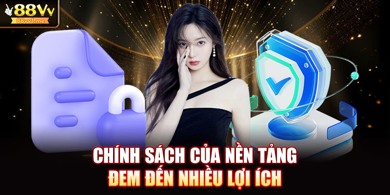 Chính sách của nền tảng đem đến nhiều lợi ích