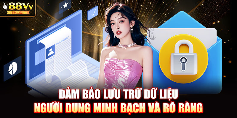 Đảm bảo lưu trữ dữ liệu người dung minh bạch và rõ ràng