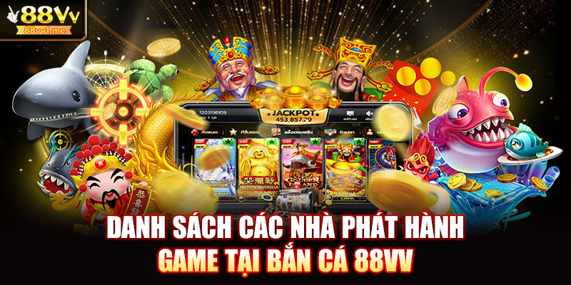 Danh sách các nhà phát hành game tại bắn cá 88VV