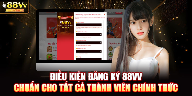 Điều kiện đăng ký 88VV chuẩn cho tất cả thành viên chính thức