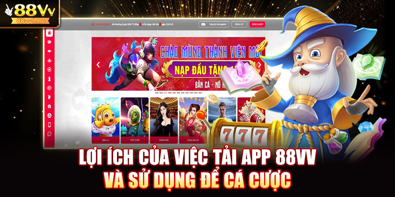 Lợi ích của việc tải app 88VV và sử dụng để cá cược