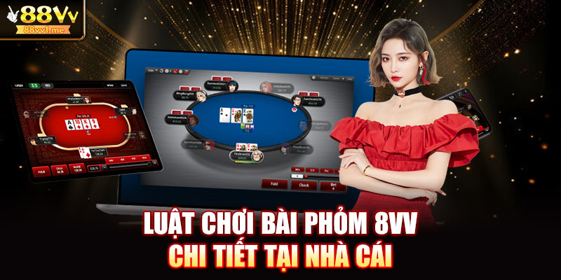 Luật chơi bài phỏm 8vv chi tiết tại nhà cái