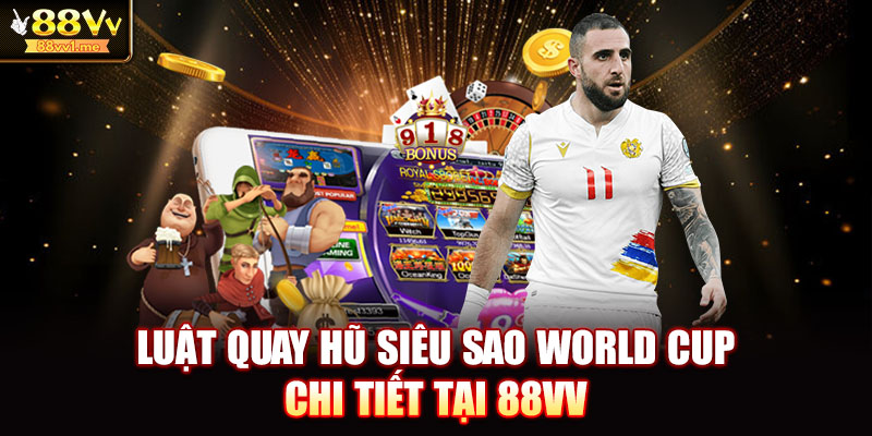 Luật quay hũ siêu sao World Cup chi tiết tại 88VV