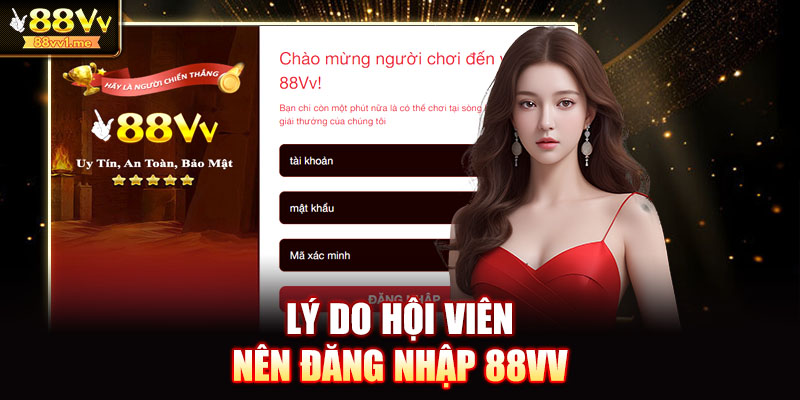 Lý do hội viên nên đăng nhập 88VV ngay hôm nay