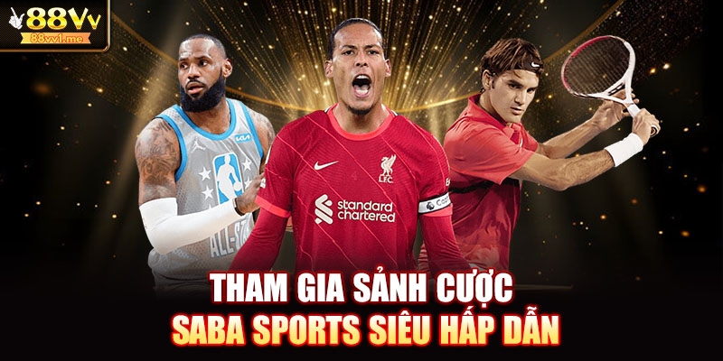 Tham gia sảnh cược Saba Sports siêu hấp dẫn