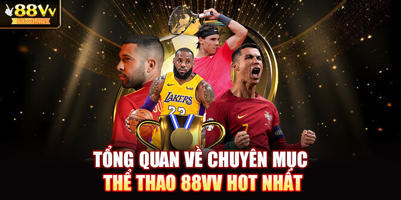 Tổng quan về chuyên mục thể thao 88VV hot nhất