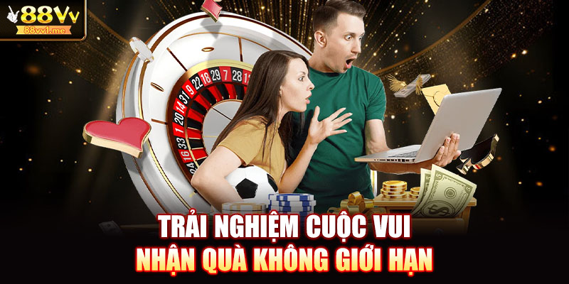 Trải nghiệm cuộc vui nhận quà không giới hạn